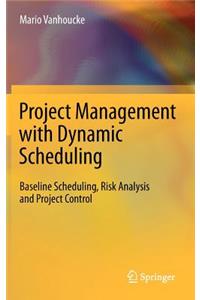 Project Management with Dynamic Scheduling: Baseline Scheduling, Risk Analysis and Project Control