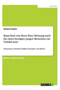 Kann Karl von Moor Ihrer Meinung nach für einen heutigen jungen Menschen ein Vorbild sein?