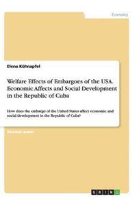 Welfare Effects of Embargoes of the USA. Economic Affects and Social Development in the Republic of Cuba