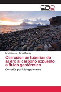 Corrosión en tuberías de acero al carbono expuesto a fluido geotérmico