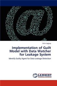 Implementation of Guilt Model with Data Watcher for Leakage System