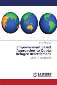 Empowerment Based Approaches to Quota Refugee Resettlement