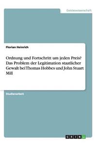 Ordnung und Fortschritt um jeden Preis? Das Problem der Legitimation staatlicher Gewalt bei Thomas Hobbes und John Stuart Mill
