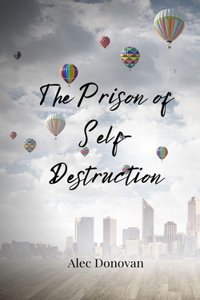 The Prison of Self-Destruction