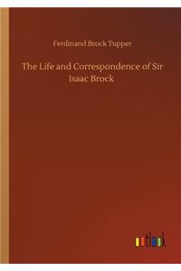 The Life and Correspondence of Sir Isaac Brock
