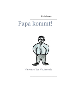 Papa kommt!: Warten auf das Wochenende