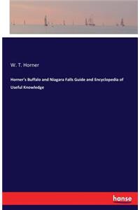 Horner's Buffalo and Niagara Falls Guide and Encyclopedia of Useful Knowledge