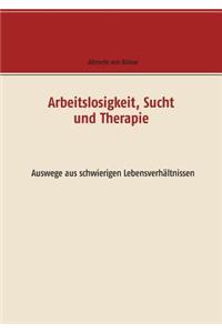 Arbeitslosigkeit, Sucht und Therapie