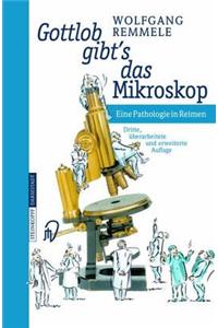 Gottlob Gibt's Das Mikroskop: Eine Pathologie in Reimen