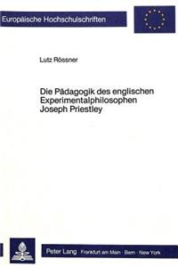 Die Paedagogik Des Englischen Experimentalphilosophen Joseph Priestley