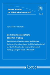 Kulturwissenschaftliche Bibliothek Warburg. Geschichte Und Personlichkeiten Der Bibliothek Warburg Mit Berucksichtigung Der Bibliothekslandschaft Und Der Stadtsituation Der Freien Und Hansestadt Hamburg Zu Beginn Des 20. Jahrhunderts