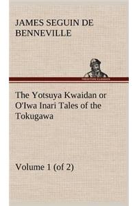 Yotsuya Kwaidan or O'Iwa Inari Tales of the Tokugawa, Volume 1 (of 2)