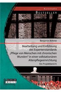 Bearbeitung und Einführung des Expertenstandards Pflege von Menschen mit chronischen Wunden in einer vollstationären Altenpflegeeinrichtung