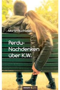 Perdu-Nachdenken über K.W.