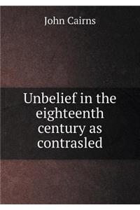 Unbelief in the Eighteenth Century as Contrasled