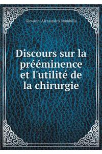 Discours Sur La Prééminence Et l'Utilité de la Chirurgie