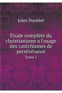 Étude complète du christianisme a l'usage des catéchismes de persévérance Tome 1