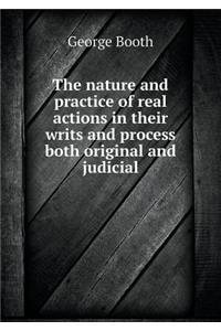 The Nature and Practice of Real Actions in Their Writs and Process Both Original and Judicial