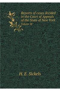 Reports of Cases Decided in the Court of Appeals of the State of New York Volume 38