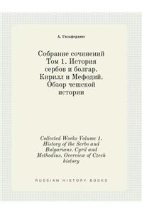 Collected Works Volume 1. History of the Serbs and Bulgarians. Cyril and Methodius. Overview of Czech History