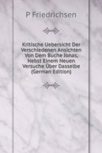 Kritische Uebersicht Der Verschiedenen Ansichten Von Dem Buche Jonas, Nebst Einem Neuen Versuche Uber Dasselbe (German Edition)