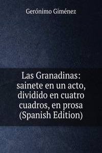 Las Granadinas: sainete en un acto, dividido en cuatro cuadros, en prosa (Spanish Edition)