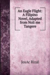 Eagle Flight: A Filipino Novel, Adapted from Noli me Tangere