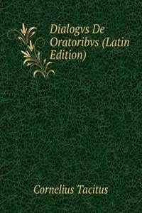 Dialogvs De Oratoribvs (Latin Edition)