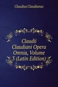 Claudii Claudiani Opera Omnia, Volume 3 (Latin Edition)