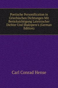 Poetische Personification in Griechischen Dichtungen Mit Berucksichtigung Lateinischer Dichter Und Shakspere's (German Edition)
