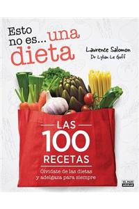 Esto No Es... una Dieta: Las 100 Recetas. Olvidate de las Dietas y Adelgaza Para Siempre = This Is Not... a Diet