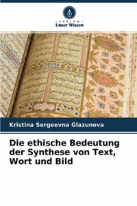 Die ethische Bedeutung der Synthese von Text, Wort und Bild