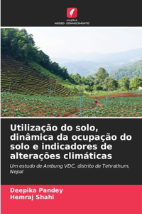 Utilização do solo, dinâmica da ocupação do solo e indicadores de alterações climáticas