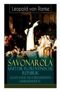 Savonarola und die florentinische Republik gegen Ende des fünfzehnten Jahrhunderts