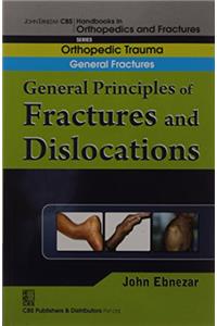 General Principles Of Fractures And Dislocations (Handbook Of Orthopedics And Fractures Series, Vol. 1: Orthopedic Trauma General Fractures)