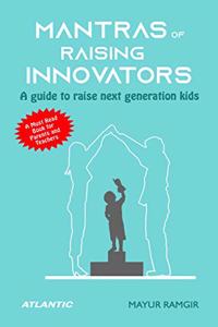 Mantras of Rising Innovators: A guide to raise next generation kids
