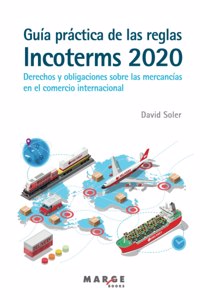 Guía práctica de las reglas Incoterms 2020. Derechos y obligaciones sobre las mercancías en el comercio internacional