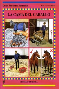 La Cama Del Caballo/ Beds and Bedding (Guias Ecuestres Ilustradas / Illustraded Equestrian Guides)