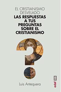 El cristianismo desvelado: Las respuestas a tus preguntas sobre el cristianismo