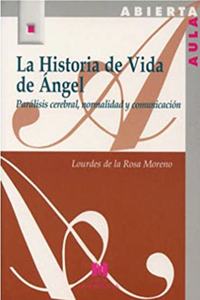La Historia de vida de Angel.Paralisis cerebral,normalidad y comunicacion
