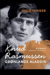 Knud Rasmussen. Grønlands Aladdin