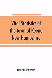 Vital statistics of the town of Keene, New Hampshire