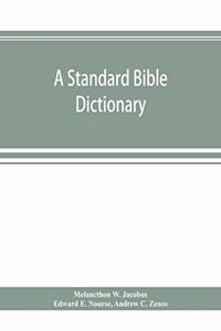 standard Bible dictionary; designed as a comprehensive guide to the scriptures, embracing their languages, literature, history, biography, manners and customs, and their theology