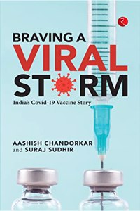 BRAVING A VIRAL STORM: Indiaâ€™s Covid-19 Vaccine Story