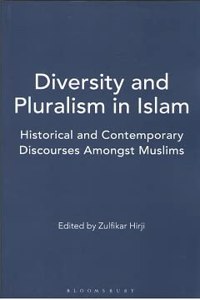 Diversity And Pluralism In Islam, Historical And Contemporary Discourses Amongst Muslims