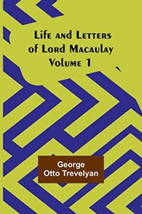 Life and Letters of Lord Macaulay. Volume 1