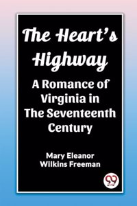 Heart's Highway A Romance of Virginia in the Seventeenth Century