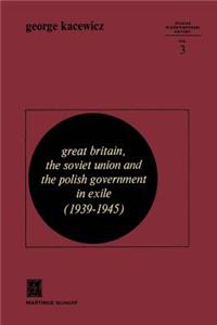 Great Britain, the Soviet Union and the Polish Government in Exile (1939-1945)