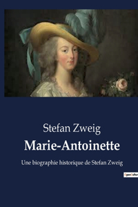 Marie-Antoinette: Une biographie historique de Stefan Zweig