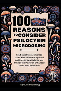 100 Reasons to Consider Psilocybin Microdosing